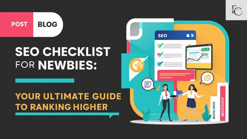 SEO Checklist for Newbies: Your Ultimate Guide to Ranking Higher