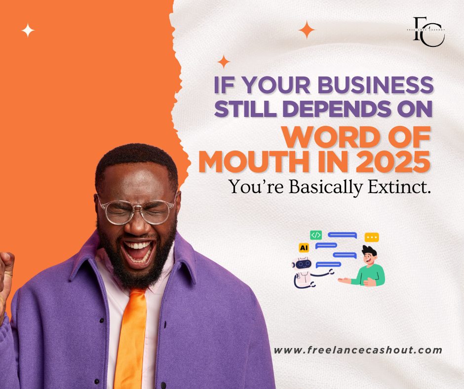 If Your Business Still Depends on Word of Mouth in 2025, You’re Basically Extinct