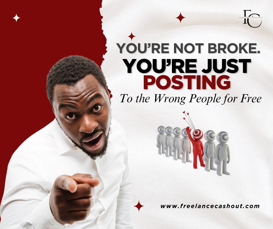 You’re Not Broke. You’re Just Posting to the Wrong People for Free