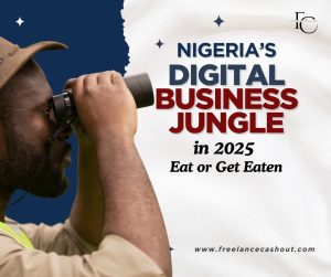 Nigeria’s Digital Business Jungle in 2025 Eat or Get Eaten
